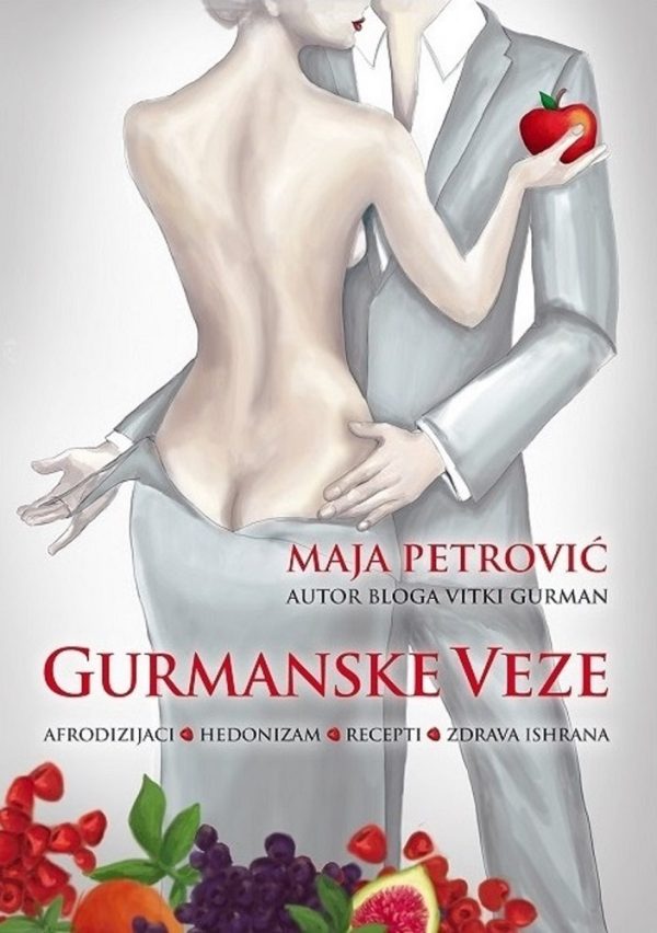 Gurmanske veze - knjiga o afrodizijacima, hedonizmu i zdravoj ishrani
